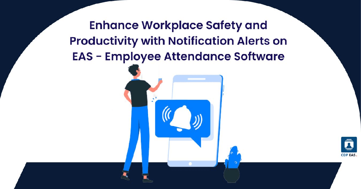 Enhance Workplace Safety and Productivity with Notification Alerts on EAS – Employee Attendance Software