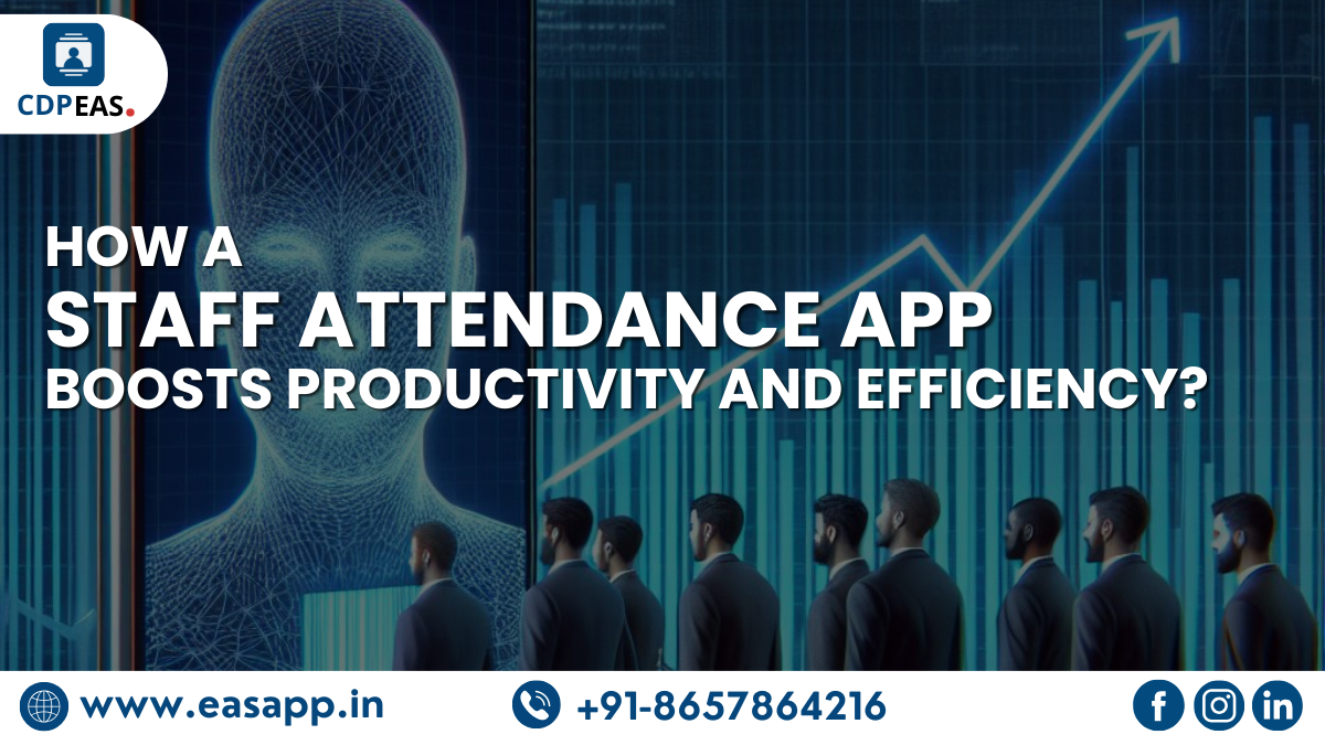 How a Staff Attendance App Boosts Productivity and Efficiency?