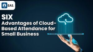 6 Advantages of Cloud-Based Attendance System for Small Business